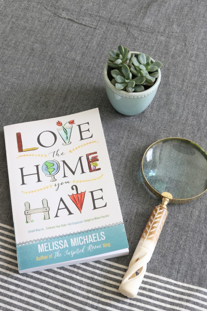 Love the Home You Have - new book by Melissa Michaels of The Inspired Room